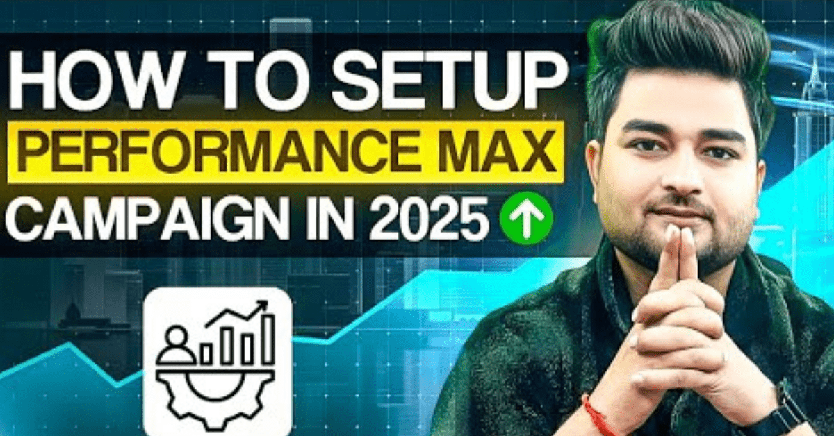 How to Setup Performance Max Campaign in 2025